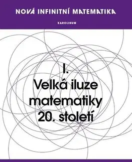 Matematika, logika Nová infinitní matematika: I. Velká iluze matematiky 20. století - Petr Vopěnka