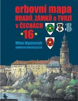 Slovenské a české dejiny Erbovní mapa hradů, zámků a tvrzí v Čechách 16 - Milan Mysliveček