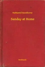 Svetová beletria Sunday at Home - Nathaniel Hawthorne