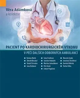 Medicína - ostatné Pacient po kardiochirurgickém výkonu v péči dalších odborných ambulancí - Věra Adámková,Kolektív autorov