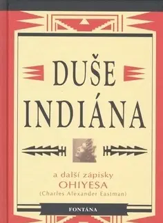 Sociológia, etnológia Duše indiána a další zápisky Ohiyesa - Charles Alexander Eastman