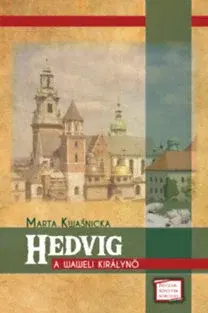 Biografie - ostatné Hedvig - A waweli királynő - Marta Kwasnicka