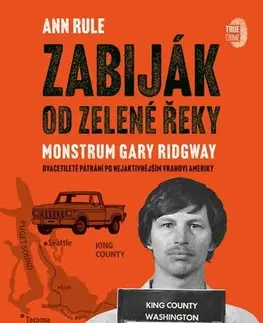 Skutočné príbehy Zabiják od Zelené řeky - Monstrum Gary Ridgway - Ann Rule,Boleslav Žemlík