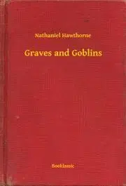Svetová beletria Graves and Goblins - Nathaniel Hawthorne
