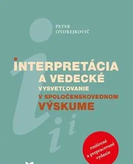 Sociológia, etnológia Interpretácia a vedecké vysvetľovanie v spoločenskovednom výskume - Peter Ondrejkovič