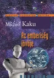 Astronómia, vesmír, fyzika Az emberiség jövője - Michio Kaku