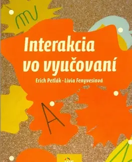Pedagogika, vzdelávanie, vyučovanie Interakcia vo vyučovaní - Lívia Fenyvesiová,Erich Petlák