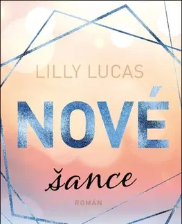 Romantická beletria Nové šance - Lilly Lucas