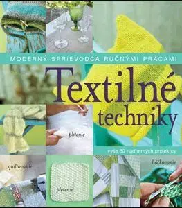 Ručné práce - ostatné Textilné techniky - Kolektív autorov
