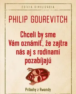 Odborná a populárno-náučná literatúra Chceli by sme Vám oznámiť, že zajtra nás aj s rodinami pozabíjajú - Philip Gourevitch
