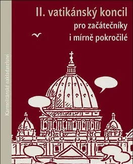 Kresťanstvo II.vatikánský koncil pro začátečníky i mírně pokročilé - Petr Soukal