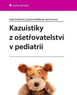 Pediatria Kazuistiky z ošetřovatelství v pediatrii - Iveta Ondriová,Zuzana Hudáková,Jana Cinová
