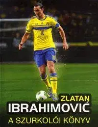 Futbal, hokej Zlatan Ibrahimović - A szurkolói könyv - Adrian Besley