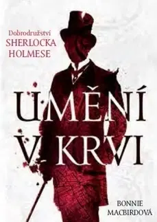 Detektívky, trilery, horory Umění v krvi - Dobrodružství Sherlocka Holmese - Bonnie MacBird