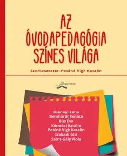 Pedagogika, vzdelávanie, vyučovanie Az óvodapedagógia színes világa - Katalin Petőné Vígh