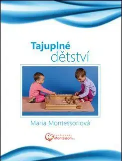 Starostlivosť o dieťa, zdravie dieťaťa Tajuplné dětství - Maria Montessori