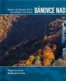 Encyklopédie, obrazové publikácie Bánovce nad Bebravou a okolie z neba - Nina Vavrová,Radovan Trnka