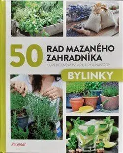 Úžitková záhrada 50 rad mazaného zahradníka - Bylinky - Kolektív autorov