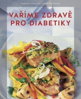 Kuchárky - ostatné Vaříme zdravě pro diabetiky, 3. vydání - Marlisa Szwillus,Doris Fritzsche