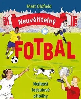 Futbal, hokej Neuvěřitelný fotbal: Nejlepší fotbalové příběhy - Matt Oldfield,Jan Dvořák