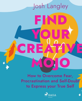Rozvoj osobnosti Saga Egmont Find Your Creative Mojo: How to Overcome Fear, Procrastination and Self-Doubt to Express your True Self (EN)