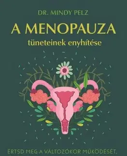 Zdravie, životný štýl - ostatné A menopauza tüneteinek enyhítése - Pelz Mindy