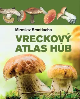 Hubárstvo Vreckový atlas húb - Miroslav Smotlacha,Josef Erhart,Marie Erhartová