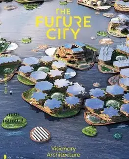 Architektúra The Future City : Visionary Architecture and Design - Alyn Griffiths