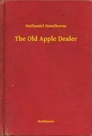 Svetová beletria The Old Apple Dealer - Nathaniel Hawthorne