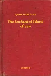 Svetová beletria The Enchanted Island of Yew - Lyman Frank Baum