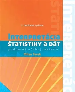 Pre vysoké školy Interpretácia štatistiky a dát - Podporný učebný materiál 5. doplnené vydanie - Milan Terek