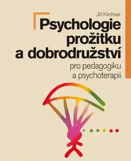 Psychológia, etika Psychologie prožitku a dobrodružství - Jiří Kirchner