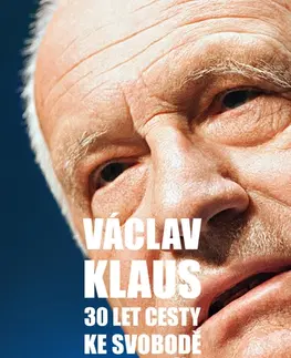 História - ostatné 30 let cesty ke svobodě ale i zpět - Václav Klaus