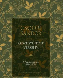 Svetová poézia Csoóri Sándor összegyűjtött versei IV. - A Parnasszuson 1994-2014 - Sándor Csoóri