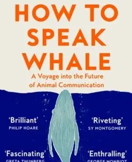 Ekológia, meteorológia, klimatológia How to Speak Whale - Tom Mustill
