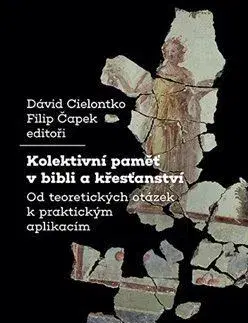 Kresťanstvo Kolektivní paměť v bibli a křesťanství - David Cielontko,Filip Čapek