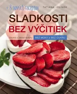 Sladká kuchyňa Sladkosti bez výčitiek (2. doplnené vydanie) - Tatiana Jelínek