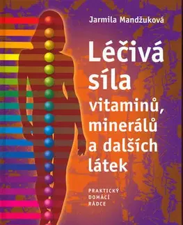 Alternatívna medicína - ostatné Léčivá síla vitaminů, minerálů... - Jarmila Mandžuková