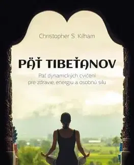 Joga, meditácia Päť Tibeťanov 3. vyd. - Christopher S. Kilham