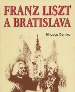Slovenské a české dejiny Franz Liszt a Bratislava - Miroslav Demko