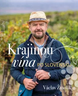 Slovensko a Česká republika Krajinou vína po Slovensku - Václav Žmolík