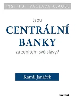 Bankovníctvo, poisťovníctvo Jsou centrální banky za zenitem své slávy? - Kamil Janáček