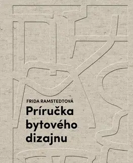 Dizajn, úžitkové umenie, móda Príručka bytového dizajnu - Frida Ramstedt,Katarína Lacková