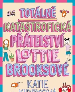 Pre deti a mládež - ostatné Totálně katastrofická přátelství Lottie Brooksové - Katie Kirby