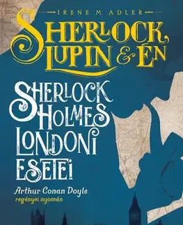 Dobrodružstvo, napätie, western Sherlock, Lupin és én - Sherlock Holmes londoni esetei - Irene Adler