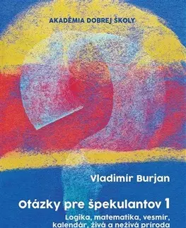 Encyklopédie pre deti a mládež - ostatné Otázky pre špekulantov 1 (Logika, matematika, vesmír, kalendár, živá a neživá príroda) - Vladimír Burjan
