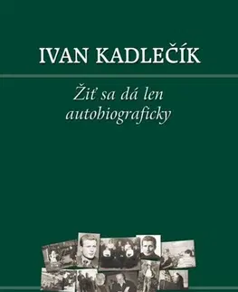 Slovenská beletria Žiť sa dá len autobiograficky - Ivan Kadlečík