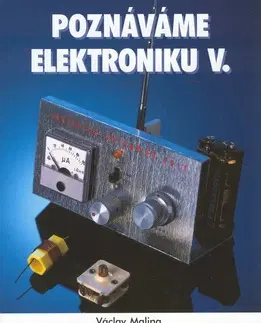 Veda, technika, elektrotechnika Poznáváme elektroniku V. - Václav Malina