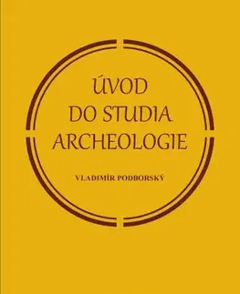 Pre vysoké školy Úvod do studia archeologie - Vladimír Podborský