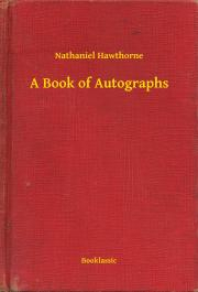 Svetová beletria A Book of Autographs - Nathaniel Hawthorne